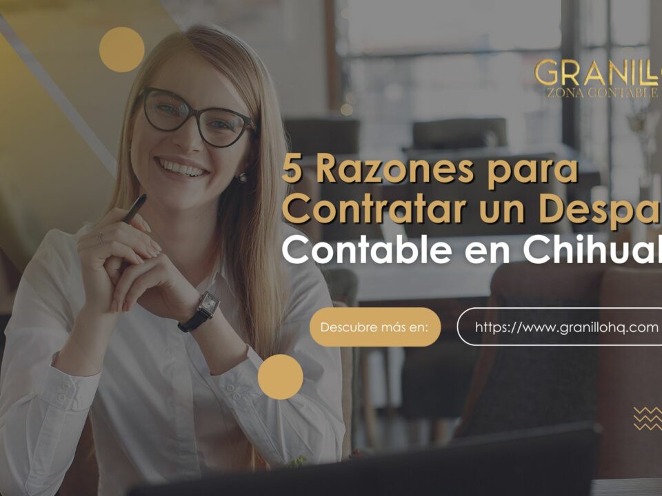 Descubre 5 razones clave para contratar un despacho contable en Chihuahua: experiencia, servicios diversificados y asesoría personalizada.